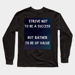 Strive not to be a success but rather to be of value Long Sleeve T-Shirt